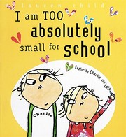 Front cover of I Am Too Absolutely Small for School by Lauren Child
