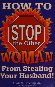 Front cover of How to stop the other woman from stealing your husband by Louis S. Greenup