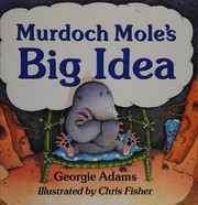 Cover of Murdoch mole's big idea by Georgie Adams
