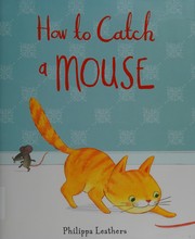 Cover of How to catch a mouse by Philippa Leathers