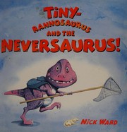 Front cover of Tinyrannosaurus and the neversaurus by Nick Ward
