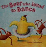 Front cover of The bear who loved to dance by Monika Filipina Trzpil