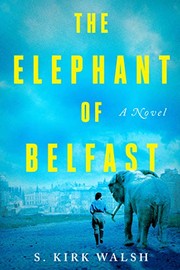 Front cover of The Elephant of Belfast by S. Kirk Walsh
