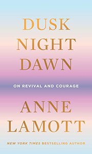Cover of Dusk Night Dawn by Anne Lamott