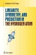 Front cover of Linearity, Symmetry, and Prediction in the Hydrogen Atom by Stephanie Frank Singer