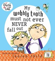 Front cover of My Wobbly Tooth Must Not Ever Never Fall Out by Lauren Child