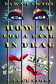 Front cover of How to Rob a Bank in Drag by Dawn Lawson