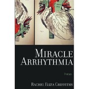 Cover of Miracle Arrhythmia by Rachel Eliza Griffiths