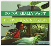Front cover of Do You Really Want to Visit a Rainforest? by Bridget Heos