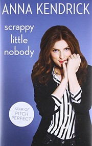 Front cover of Scrappy little nobody by Anna Kendrick