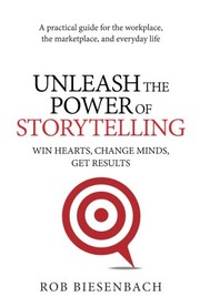 Front cover of Unleash the Power of Storytelling by Rob Biesenbach