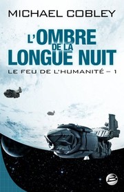 Front cover of Le Feu de l'humanité T01 L'Ombre de la Longue Nuit by Michael Cobley
