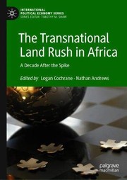 Front cover of The Transnational Land Rush in Africa by Logan Cochrane