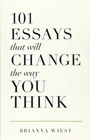 Front cover of 101 Essays That Will Change The Way You Think by Brianna Wiest