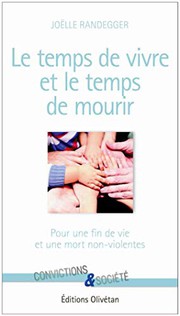 Front cover of Le temps de vivre et le temps de mourir. Pour une fin de vie et une mort non-violentes Ou Réponse à by RANDEFFER Joëlle