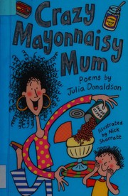 Cover of Crazy Mayonnaisy Mum by Julia Donaldson