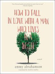 Front cover of How to fall in love with a man who lives in a bush by Emmy Abrahamson