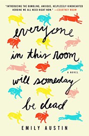 Front cover of Everyone in This Room Will Someday Be Dead by Emily Austin