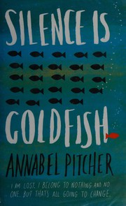 Cover of Silence is goldfish by Annabel Pitcher