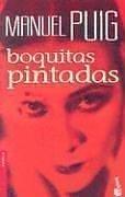 Cover of Boquitas Pintadas/ Painted Little Mouths (Novela (Booket Unnumberd)) by Manuel Puig