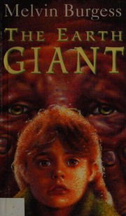 Front cover of The earth giant by Melvin Burgess
