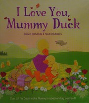 Front cover of I love you, Mummy Duck by Dawn Richards