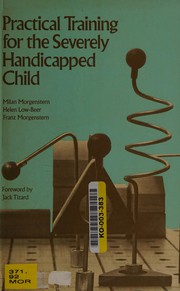 Front cover of Practical training for the severely handicapped child by Milan Morgenstern