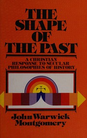 Front cover of The shape of the past by John Warwick Montgomery
