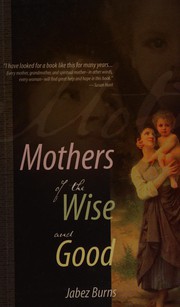 Front cover of Mothers of the wise and good by Jabez Burns