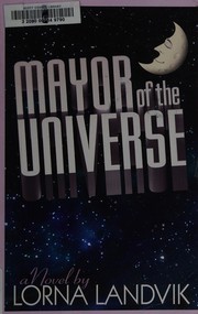 Front cover of Mayor of the Universe by Lorna Landvik