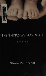 Front cover of The things we fear most by Gloria Laura Vanderbilt