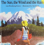 Cover of The sun, the wind and the rain by Lisa Westberg Peters
