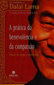 Front cover of A prática da benevolência e da compaixão by His Holiness Tenzin Gyatso the XIV Dalai Lama