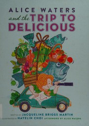 Cover of Alice Waters and the trip to delicious by Jacqueline Briggs Martin