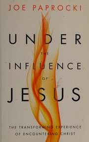 Front cover of Under the influence of Jesus by Joe Paprocki