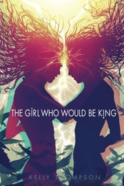 Cover of The Girl Who Would Be King by Kelly Thompson