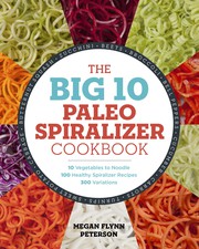Front cover of The big 10 paleo spiralizer cookbook by Megan Flynn Peterson
