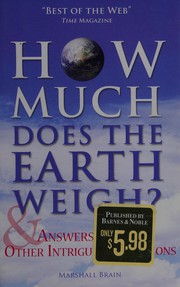 Front cover of How Much Does the Earth Weigh? & Answers to 103 Other Intriguing Questions by Marshall Brain