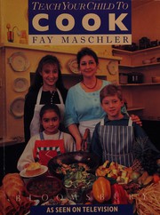 Front cover of Teach Your Child to Cook by Fay Maschler