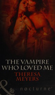 Cover of The vampire who loved me by Theresa Meyers