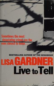 Front cover of Live to Tell by Lisa Gardner