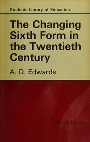 Cover of The changing Sixth Form in the twentieth century by A. D. Edwards
