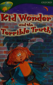 Front cover of Kid Wonder and the Terrible Truth by Stephen Elboz