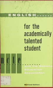 Front cover of English for the academically talented student in the secondary school by National Council of Teachers of English. Committee on English Programs for High School Students of Superior Ability.