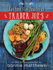 Cover of Eat Your Way Healthy at Trader Joe's Cookbook by Bonnie Matthews