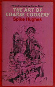 Cover of The art of coarse cookery; illustrated by Derek Alder by Spike Hughes