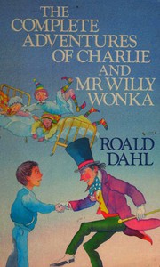 Front cover of The Complete Adventures of Charlie and Willy Wonka (Charlie and the Chocolate Factory / Charlie and the Great Glass Elevator) by Roald Dahl