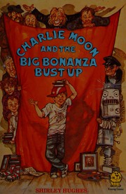 Front cover of Charlie Moon and the big bonanza bust-up by Shirley Hughes