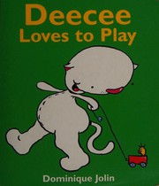 Cover of Deecee Loves to Play by Dominique Jolin