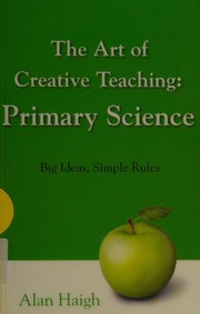 Cover of The art of creative teaching primary science by Alan Haigh